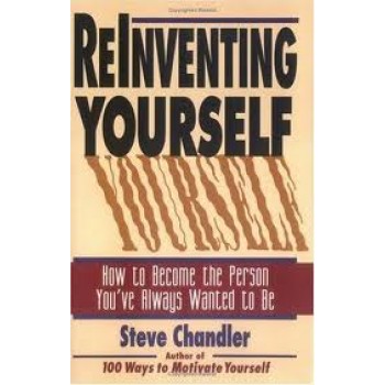 Reinventing Yourself: How to Become the Person You've Always Wanted to Be by Steve Chandler 